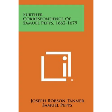 Further Correspondence of Samuel Pepys, 1662-1679