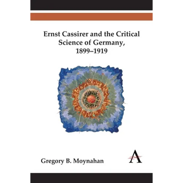 Ernst Cassirer and the Critical Science of Germany, 1899-1919