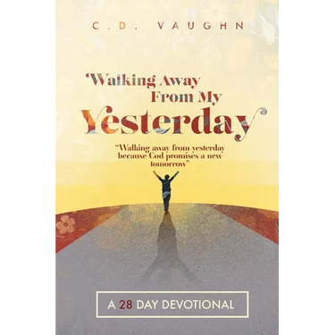 Walking Away From Your Yesterday: A 28 Day Devotional