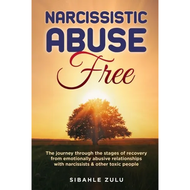 Narcissistic Abuse Free: The Journey Through the Stages of Recovery from Emotionally Abusive Relationships with Narcissists and Other Toxic People