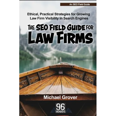 The SEO Field Guide for Law Firms: Ethical, Practical Strategies for Growing Law Firm Visibility in Search Engines