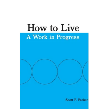 How to Live: A Work in Progress