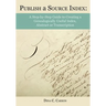 Publish a Source Index: A Step-by-Step Guide to Creating a Genealogically Useful Index, Abstract or Transcription