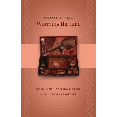 Worrying the Line: Black Women Writers, Lineage, and Literary Tradition