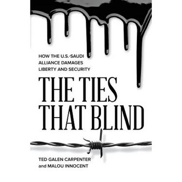 The Ties That Blind: How the U.S.-Saudi Alliance Damages Liberty and Security