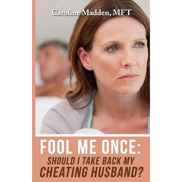 Fool Me Once: Should I Take Back My Cheating Husband?