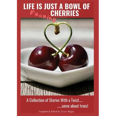 Life Is Just A Bowl Of Cherries: Short Stores with a Twist, Some About Trees