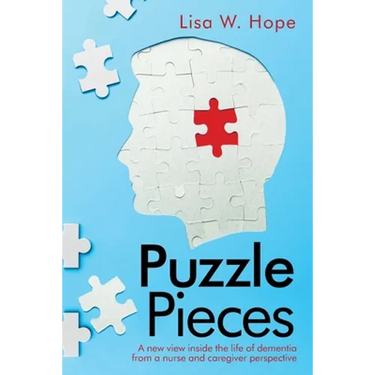 Puzzle Pieces: A New View Inside the Life of Dementia from a Nurse and Caregiver Perspective