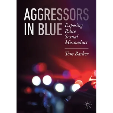 Aggressors in Blue: Exposing Police Sexual Misconduct