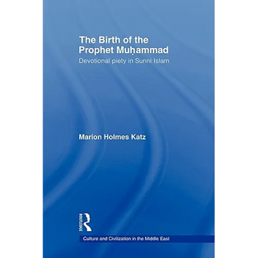 The Birth of The Prophet Muhammad: Devotional Piety in Sunni Islam