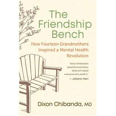 The Friendship Bench: How Fourteen Grandmothers Inspired a Mental Health Revolution