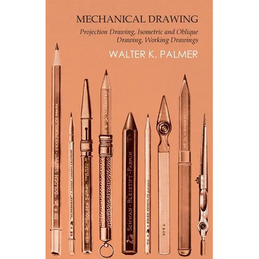 Mechanical Drawing - Projection Drawing, Isometric and Oblique Drawing, Working Drawings