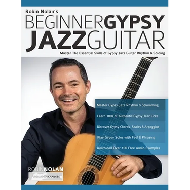 Beginner Gypsy Jazz Guitar: Master the Essential Skills of Gypsy Jazz Guitar Rhythm & Soloing