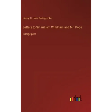 Letters to Sir William Windham and Mr. Pope: in large print