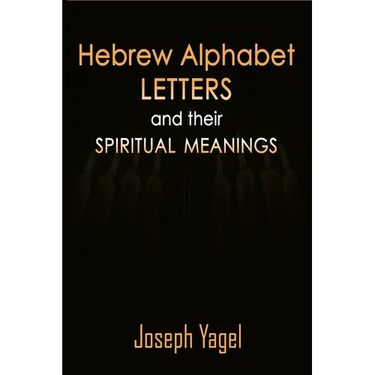 Hebrew Alphabet Letters And Their Spiritual Meanings: Symbolic Meanings Of Hebrew Letters AlefBet, Symbols and Numerical Values Gematria, Biblical Heb
