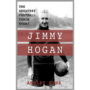 Jimmy Hogan: The Greatest Football Coach Ever?