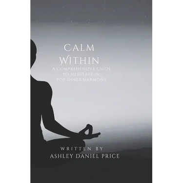 Calm Within: A Comprehensive Guide to Meditation and Inner Harmony