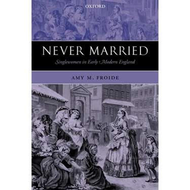 Never Married: Singlewomen in Early Modern England