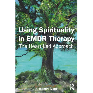Using Spirituality in EMDR Therapy: The Heart Led Approach