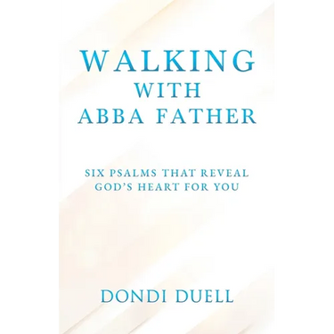 Walking With Abba Father: Six Psalms that Reveal God's Heart for You