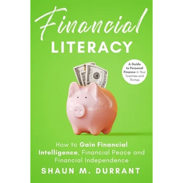 Financial Literacy: How to Gain Financial Intelligence, Financial Peace and Financial Independence.: A Guide to Personal Finance in Your T