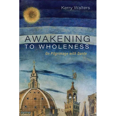 Awakening to Wholeness: On Pilgrimage with Dante