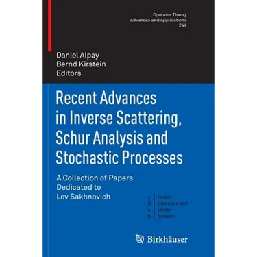 Recent Advances in Inverse Scattering, Schur Analysis and Stochastic Processes: A Collection of Papers Dedicated to Lev Sakhnovich