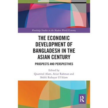 The Economic Development of Bangladesh in the Asian Century: Prospects and Perspectives