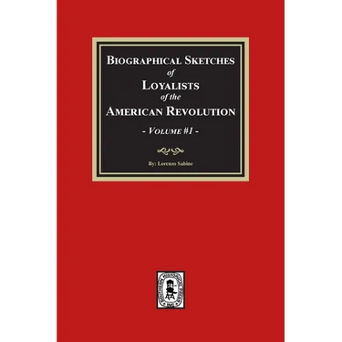Biographical Sketches of Loyalists of the American Revolution, Volume #1