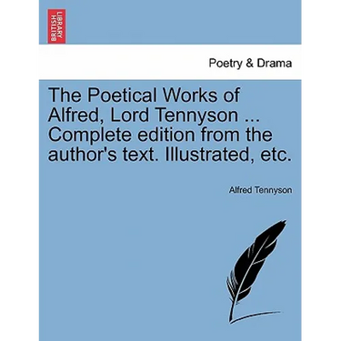 The Poetical Works of Alfred, Lord Tennyson ... Complete edition from the author's text. Illustrated, etc.
