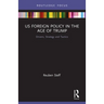 US Foreign Policy in the Age of Trump: Drivers, Strategy and Tactics