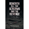Beneath All the Screams and The Revenge: Two Short Stories