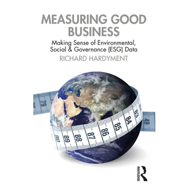 Measuring Good Business: Making Sense of Environmental, Social and Governance (ESG) Data