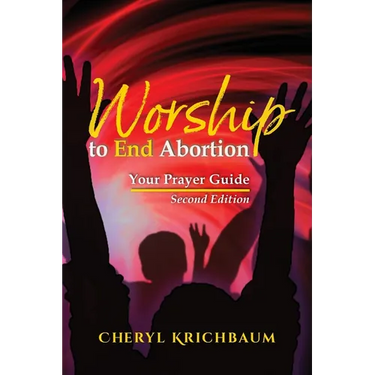 Worship to End Abortion: Your Prayer Guide