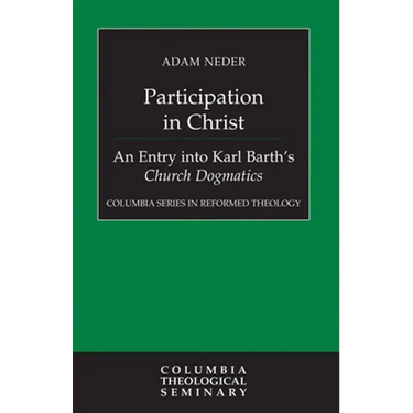 Participation in Christ: An Entry Into Karl Barth's Church Dogmatics