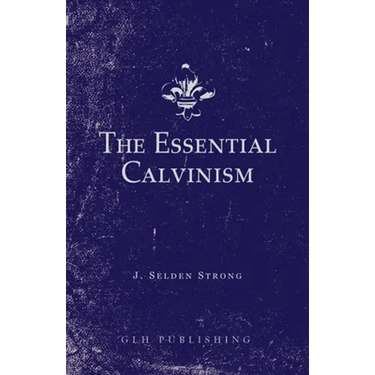The Essential Calvinism