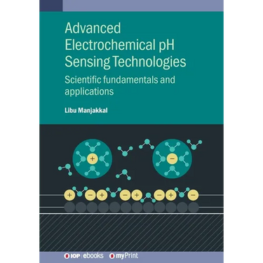 Advanced Electrochemical pH Sensing Technologies: Scientific fundamentals and applications