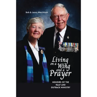 Living on a Wing and a Prayer: Memoirs of the RAAF and Outback Ministry