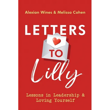 Letters To Lilly: Lessons in Leadership & Loving Yourself