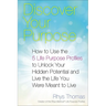 Discover Your Purpose: How to Use the 5 Life Purpose Profiles to Unlock Your Hidden Potential and Live the Life You Were Meant to Live