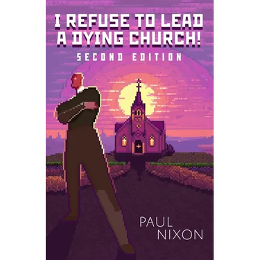 I Refuse to Lead a Dying Church!: Second Edition