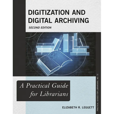 Digitization and Digital Archiving: A Practical Guide for Librarians