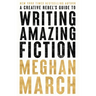 A Creative Rebels Guide to Writing Amazing Fiction