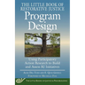 The Little Book of Restorative Justice Program Design: Using Participatory Action Research to Build and Assess Rj Initiatives