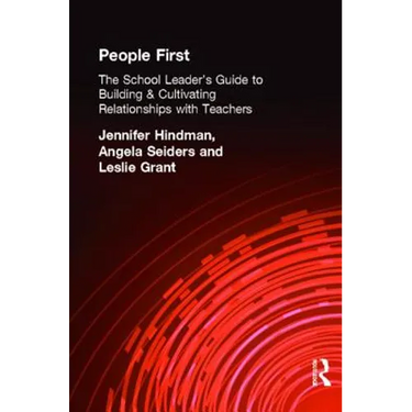 People First!: The School Leader's Guide to Building and Cultivating Relationships with Teachers