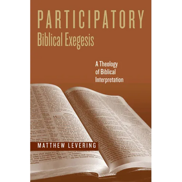 Participatory Biblical Exegesis: A Theology of Biblical Interpretation