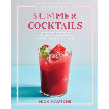 The Artisanal Kitchen: Summer Cocktails: Refreshing Margaritas, Mimosas, and Daiquiris--And the World's Best Gin and Tonic