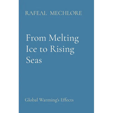 From Melting Ice to Rising Seas: Global Warming's Effects