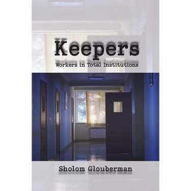 Keepers: Workers in Total Institutions