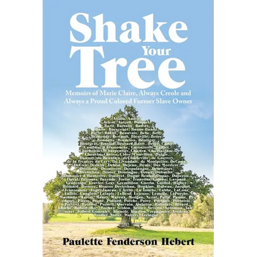 Shake Your Tree: Memoirs of Marie Claire, Always Creole and Always a Proud Colored Former Slave Owner